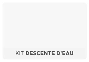 Kit Descente d'Eau