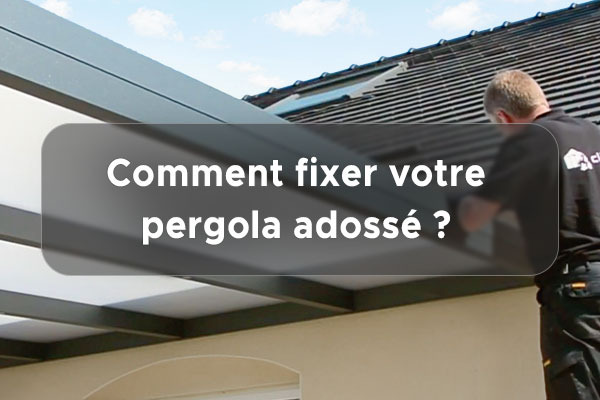 Comment fixer une pergola adossée : bon à savoir