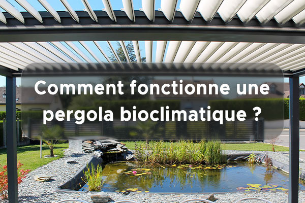 Comment fonctionne une pergola bioclimatique  ?