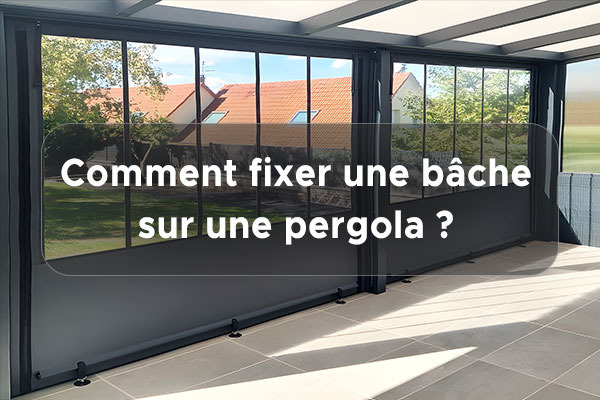 Comment fixer une bâche sur une pergola ?