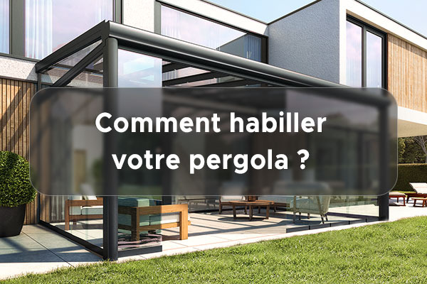 Comment habiller votre pergola ?