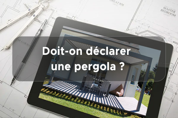 Déclaration d’une pergola : faut-il le faire ?