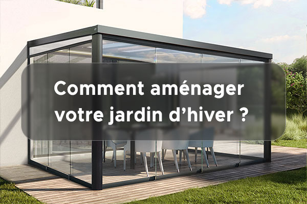 Comment aménager un jardin d’hiver ?