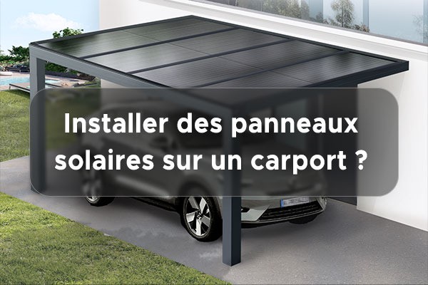Comment installer des panneaux solaires sur votre carport ?